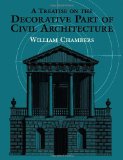 Sir William Chambers - A treatise on the decorative part of civil architecture